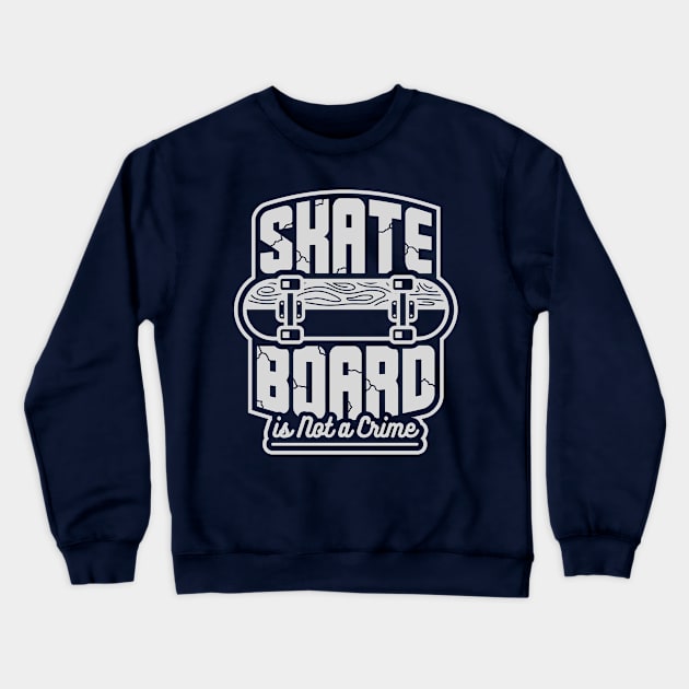 Skateboard Is Not A Crime Crewneck Sweatshirt by jaybeetee